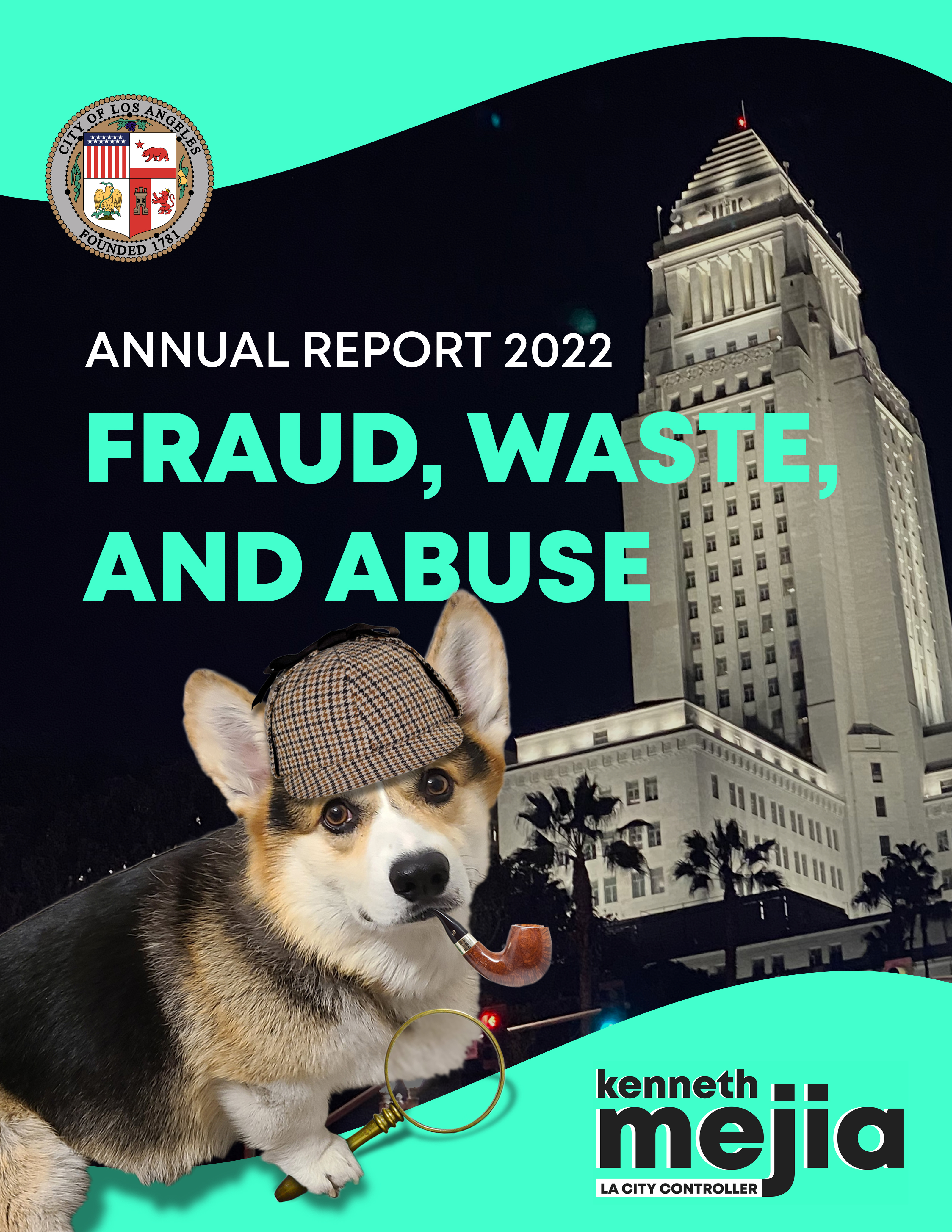 The cover of the report. It says Annual Report 2022, Fraud, Waste, & Abuse. There's a City of LA logo and the Kenneth Mejia LA City Controller logo. There's a corgi in a sherlock outfit and a photo of City Hall.